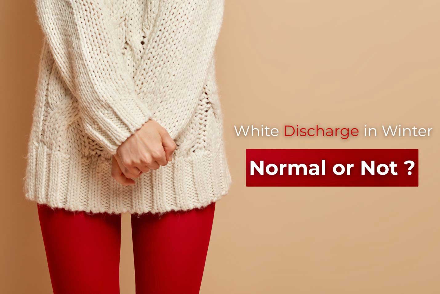 Read more about the article White Discharge in Winter: Is it Infection or Just Cold Weather?